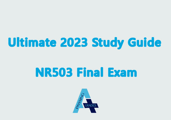 Ultimate 2023 Study Guide NR503 Final Exam
