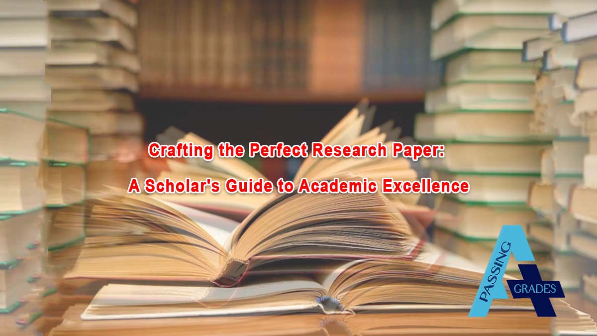 Crafting the Perfect Research Paper: A Scholar's Guide to Academic Excellence